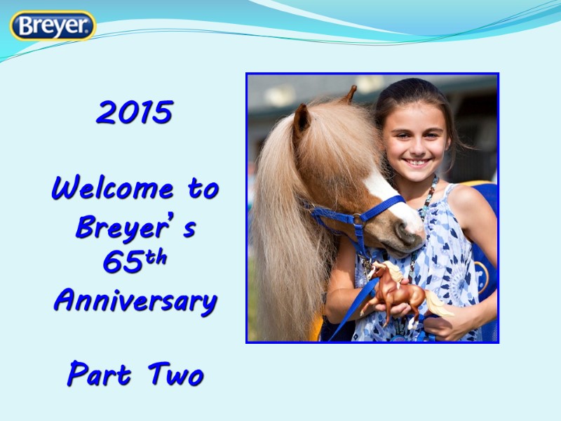 2015  Welcome to Breyer’s 65th Anniversary  Part Two